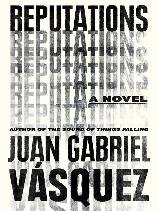 Title details for Reputations by Juan Gabriel Vasquez - Wait list
